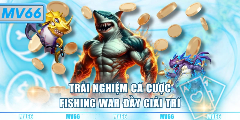 Fishing War là tựa game nổi bật với thưởng lớn