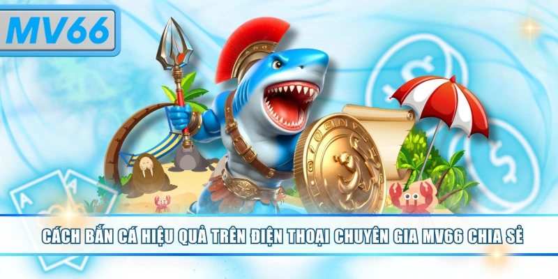 cách bắn cá hiệu quả trên điện thoại
