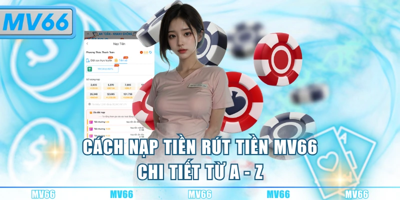 Cách nạp tiền rút tiền MV66 chi tiết từ a - z