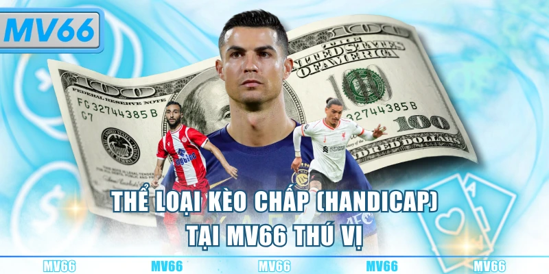 Thể loại kèo chấp (Handicap) tại MV66 thú vị