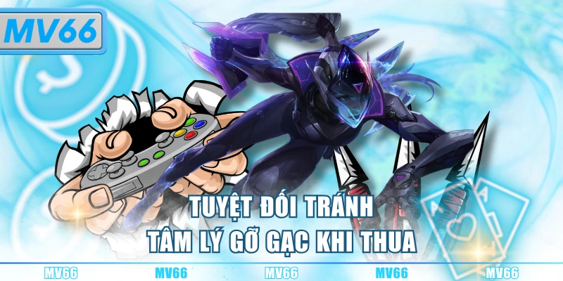Tuyệt đối tránh tâm lý gỡ gạc khi thua