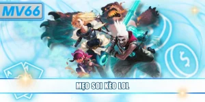 Mẹo Soi Kèo LOL