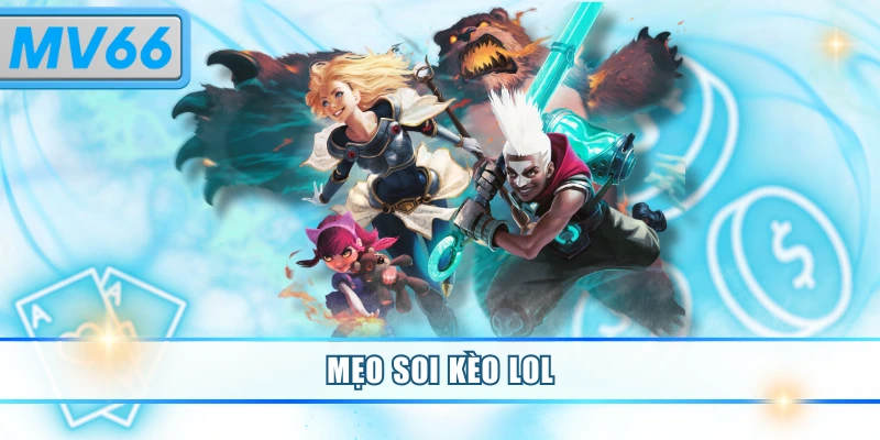 Mẹo Soi Kèo LOL