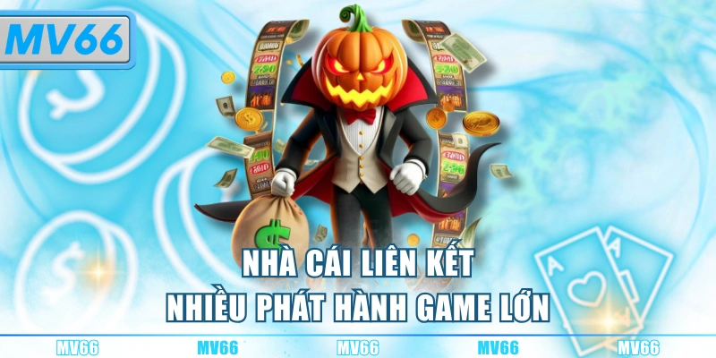 Nhà cái liên kết nhiều phát hành game lớn