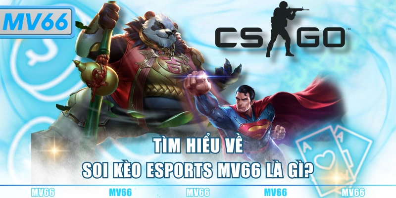 Tìm hiểu về soi kèo Esports MV66 là gì?