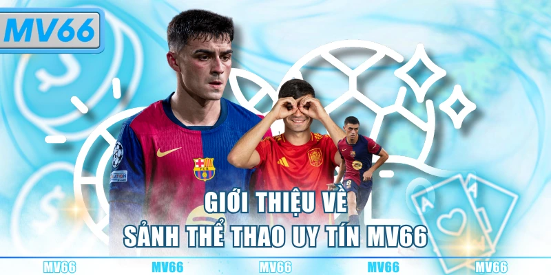 Giới thiệu về sảnh thể thao uy tín MV66